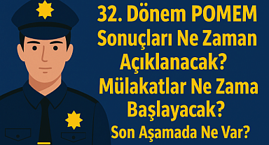 ​​​​​​​32. Dönem POMEM Sonuçları Ne Zaman Açıklanacak? Mülakatlar Ne Zaman Başlayacak? Son Aşamada Ne Var?