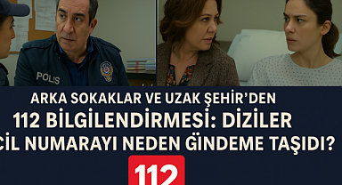 Arka Sokaklar ve Uzak Şehir'den 112 Çağrısı: Diziler Acil Numarayı Neden Gündeme Taşıdı?