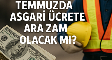 Asgari Ücrete Temmuzda Ara Zam Olacak mı? Ankara Kulislerinden Son Dakika Bilgisi Geldi!