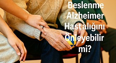 Beslenme Alzheimer Hastalığını Önleyebilir mi? Akdeniz ve MIND diyetleri bilişsel gerilemeyi durdurabilir mi? Bilim ne diyor?