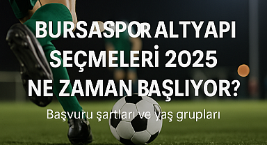 Bursaspor Altyapı Seçmeleri 2025 Ne Zaman Başlıyor? Kimler Katılabilir, Başvuru Nasıl Yapılır?