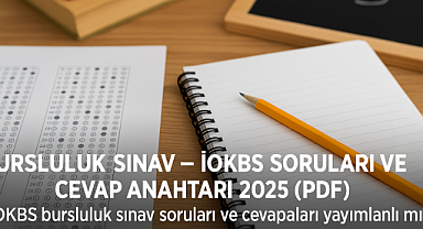 BURSLULUK SINAV - İOKBS 2025 Soruları ve Cevap Anahtarı Yayımlandı mı? Soru Kitapçıkları ve Cevaplar Nereden İndirilir?