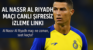 CANLI YAYIN | Al Riyadh Al Nassr maçı! Al Nassr Al Riyadh maçı şifresiz izlenir mi? Yayın saati, kanal bilgisi ve detaylar