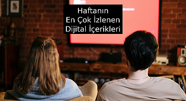 Dijital Platformlarda Haftanın En Çok İzlenen Dizi ve Filmleri Açıklandı