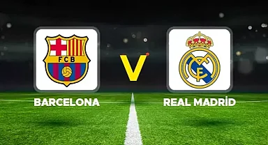 El Clasico heyecanı başladı! Barcelona - Real Madrid maçı saat kaçta, hangi kanalda?