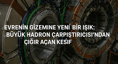 Evrenin Gizemine Yeni Bir Işık: Büyük Hadron Çarpıştırıcısı'ndan Çığır Açan Keşif