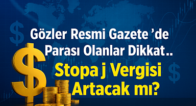 Gözler Resmi Gazete'de! Parası Olanlar Dikkat: Stopaj Vergisi Artacak mı?