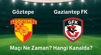 Göztepe - Gaziantep FK Maçı Ne Zaman? Hangi Kanalda?