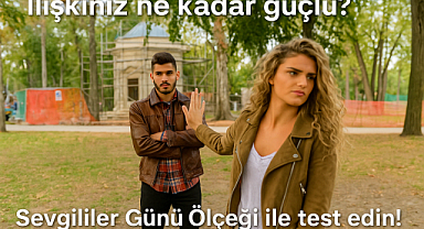 İlişkiniz Ne Kadar Güçlü? Sevgililer Günü Ölçeği ile Test Edin!