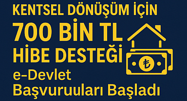 Kentsel Dönüşüm İçin 700 Bin TL Hibe Desteği! e-Devlet Başvuruları Başladı
