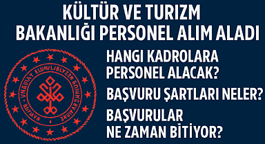 Kültür ve Turizm Bakanlığı Hangi Kadrolara Personel Alacak? Başvuru Şartları Neler? Başvurular Ne Zaman Bitiyor?
