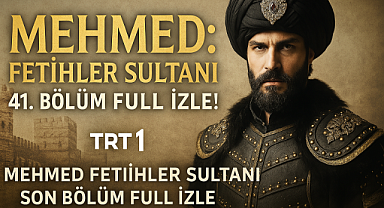 Mehmed: Fetihler Sultanı 41. Bölüm Tek Parça İzle! TRT 1'in Epik Yapımında Nefes Kesen Gelişmeler