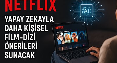 Netflix, Yapay Zekayla Kişisel Film ve Dizi Önerileri Sunmaya Hazırlanıyor Yapay zeka destekli öneri sistemi ruh haline göre içerik sunacak