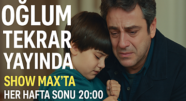 Oğlum Dizisi Tekrarlarıyla Show Max'ta Ekranlara Geri Dönüyor