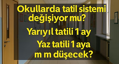 Okul tatilleri tamamen değişiyor mu? Yarıyıl tatili 1 ay, yaz tatili 1 aya mı düşecek?