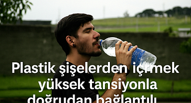 ​​​​​​​Plastik Şişelerden İçilen Su, Yüksek Tansiyon ve Kalp Hastalıklarıyla Doğrudan Bağlantılı mı?