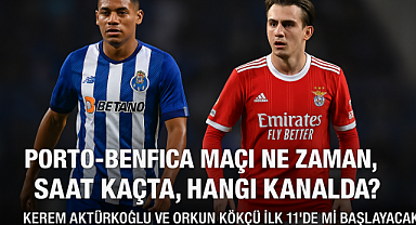 Porto-Benfica Maçı Ne Zaman, Saat Kaçta, Hangi Kanalda? | Kerem Aktürkoğlu ve Orkun Kökçü İlk 11’de mi Başlayacak?