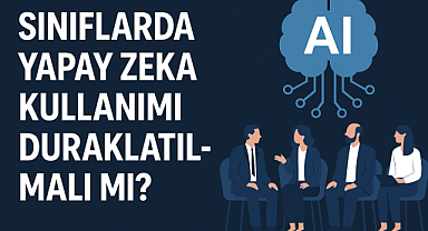 Sınıflarda Yapay Zekaya Ara Verilmeli mi? Eğitimde AI Kullanımı Tartışılıyor