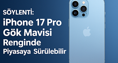SON DAKİKA! iPhone 17 Pro’nun Yeni Rengi Ortaya Çıktı: Gök Mavisi Geliyor Mu?