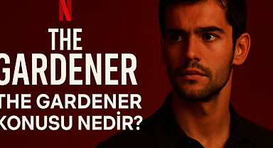 ​​​​​​​The Gardener Konusu Nedir? Netflix'in Yeni Suç Dizisi İzleyicileri Ekrana Kilitledi