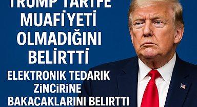 Trump’tan Sert Mesaj: Çin’e Tarife Muafiyeti Yok mu? Elektronik Zincire Yeni Denetim mi Geliyor?