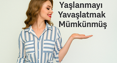 Yaşlanmayı Yavaşlatmak Mümkünmüş! 3 basit yolu varmış meğer