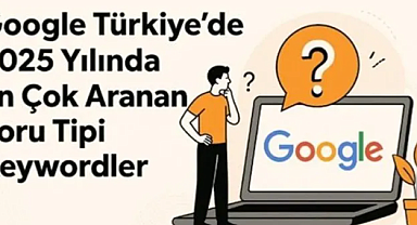 2025'te Türkiye'de Google'da En Çok Hangi Sorular Soruluyor? İşte Cevapları!