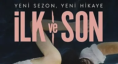 İlk ve Son Dizisi 3. Sezon Onayını Aldı! Yeni Bölümler Ne Zaman Yayınlanacak?