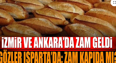 İzmir ve Ankara'da Ekmek 15 TL Oldu: Isparta'da da Zam Kapıda mı?