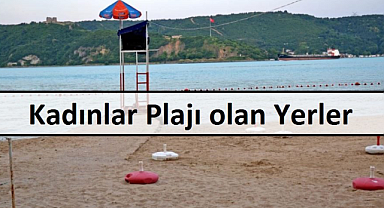 Türkiye'de Kadınlara Özel Plajlar Var Mı? İşte Türkiye'nin En Gözde Kadınlar Plajları!