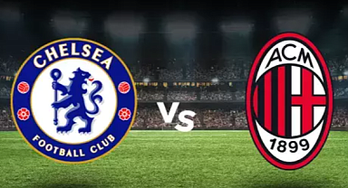 Chelsea Milan CANLI Nereden İzlenir? Chelsea Milan Maçı Hangi Kanalda, Nasıl İzlenir?