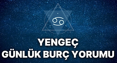 YENGEÇ BURCU GÜNLÜK YORUMU BÜYÜK HAYALLER GERÇEKÇİ Mİ? 