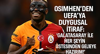 Osimhen’den UEFA’ya duygusal itiraf: “Galatasaray ile her şeyin üstesinden gelmeye hazırım!”