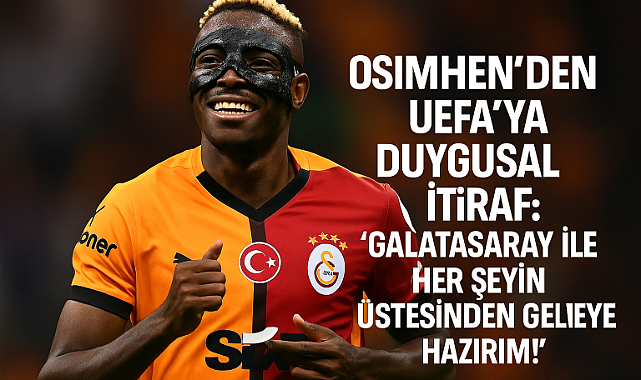 Osimhen’den UEFA’ya duygusal itiraf: “Galatasaray ile her şeyin üstesinden gelmeye hazırım!”