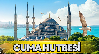 10 Nisan Cuma Hutbesi Konusu Ne Oldu?