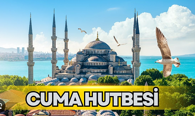 10 Nisan Cuma Hutbesi Konusu Ne Oldu?