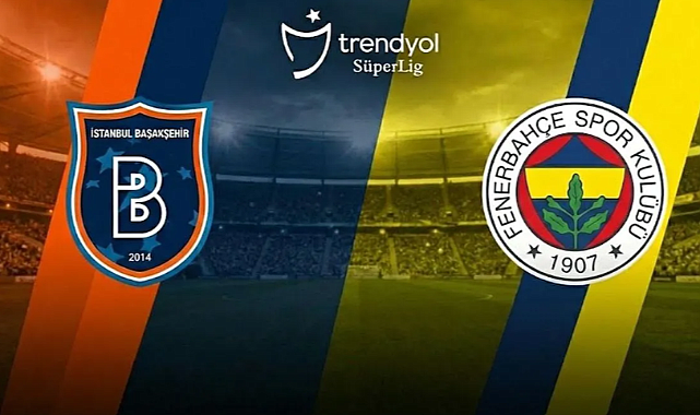 Fenerbahçe - Başakşehir Maçı Ne Zaman? Şampiyonluk Yolunda Kritik Randevu!