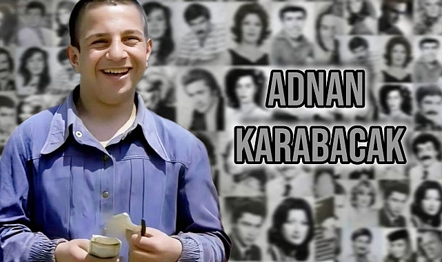 Adnan Karabacak Kimdir? Yeşilçam'ın